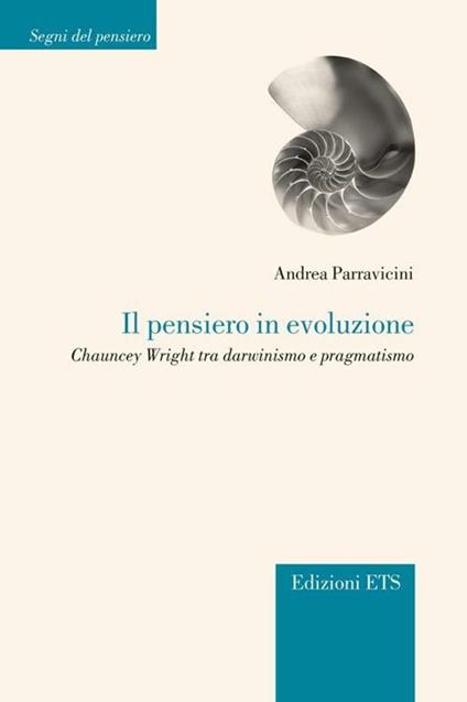 Il pensiero in evoluzione. Chauncey Wright tra darwinismo e pragmatismo - Andrea Parravicini - copertina