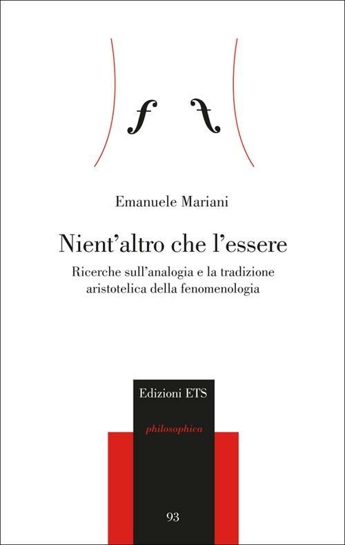 Nient'altro che l'essere. Ricerche sull'analogia e la tradizione aristotelica della fenomenologia - Emanuele Enrico Mariani - copertina