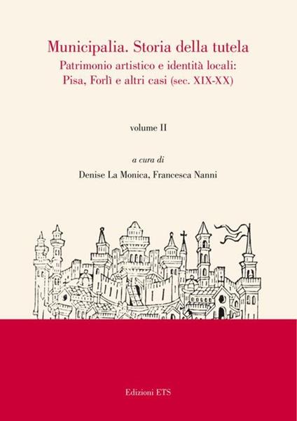Municipalia. Storia della tutela. Patrimonio artistico e identità cittadina. Pisa e Forlì (sec. XIV-XVIII). Vol. 1 - copertina