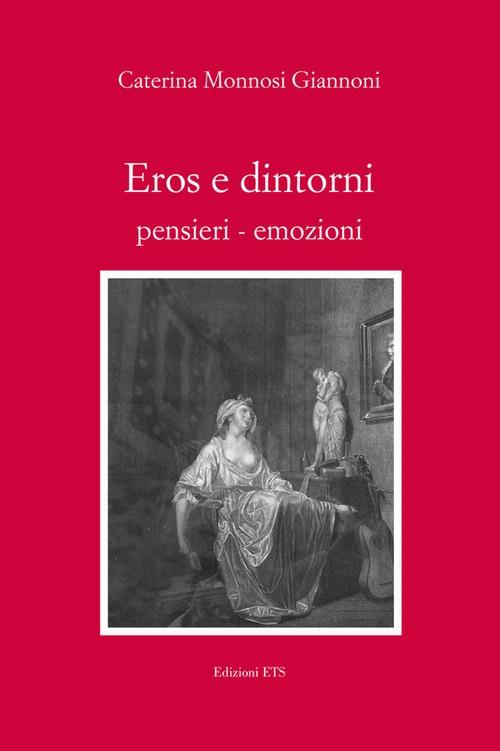 Eros e dintorni. Pensieri-emozioni - Caterina Monnosi Giannoni - copertina