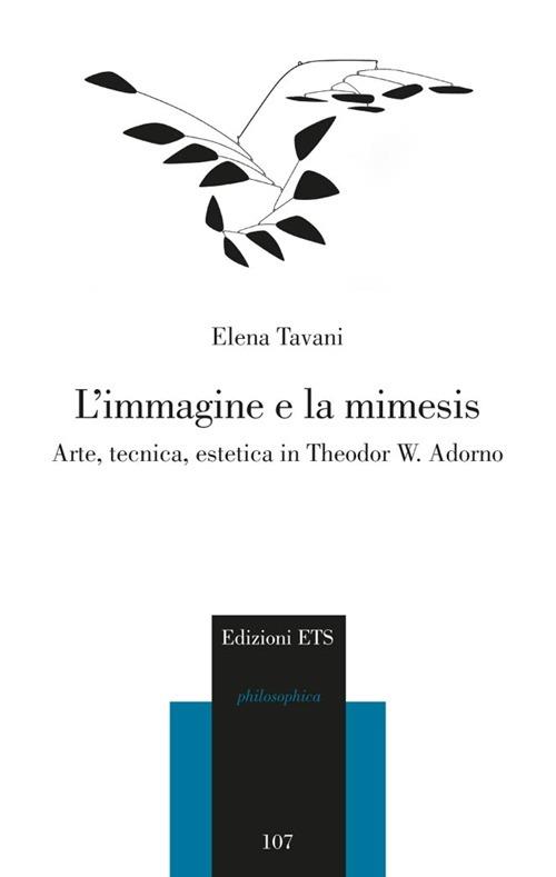 L'immagine e la mimesis. Arte, tecnica, estetica in Theodor W. Adorno - Elena Tavani - copertina