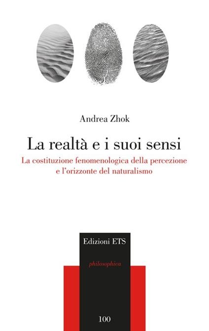 La realtà e i suoi sensi. La costituzione fenomenologica della percezione e l'orizzonte del naturalismo - Andrea Zhok - copertina