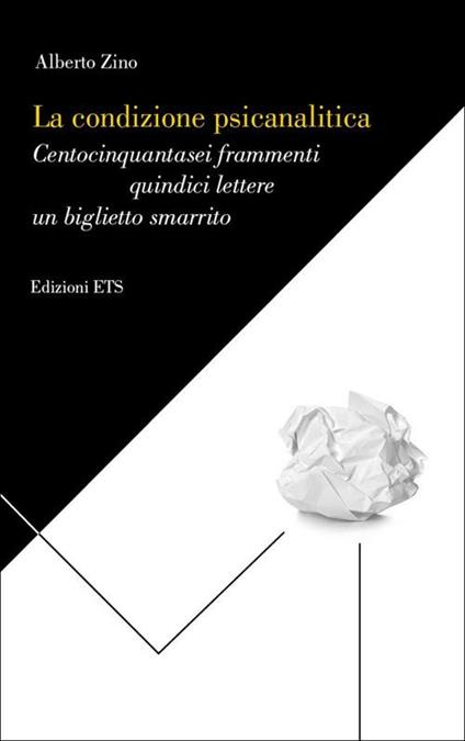 La condizione psicanalitica. Centocinquantasei frammenti, quindici lettere, un biglietto - Alberto Zino - copertina