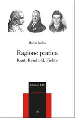 Ragione pratica. Kant, Reinhold, Fichte