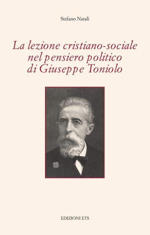 La lezione cristiano-sociale nel pensiero politico di Giuseppe Toniolo - Stefano Natali - copertina