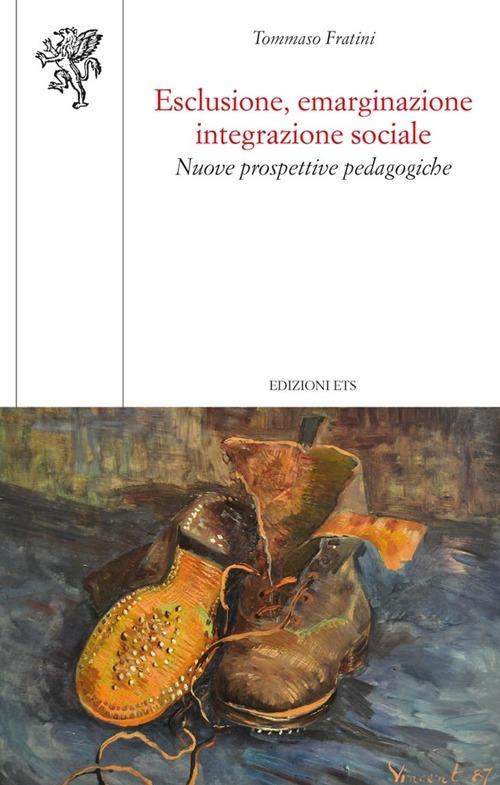 Esclusione, emarginazione integrazione sociale. Nuove prospettive pedagogiche - Tommaso Fratini - copertina