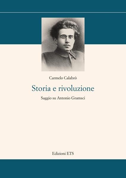 Storia e rivoluzione. Saggio su Antonio Gramsci - Carmelo Calabrò - copertina