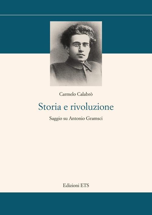 Storia e rivoluzione. Saggio su Antonio Gramsci - Carmelo Calabrò - copertina