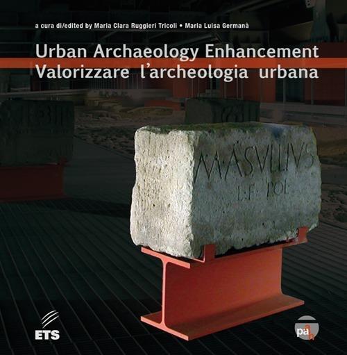 Valorizzare l'archeologia urbana. Ediz. italiana e inglese - copertina