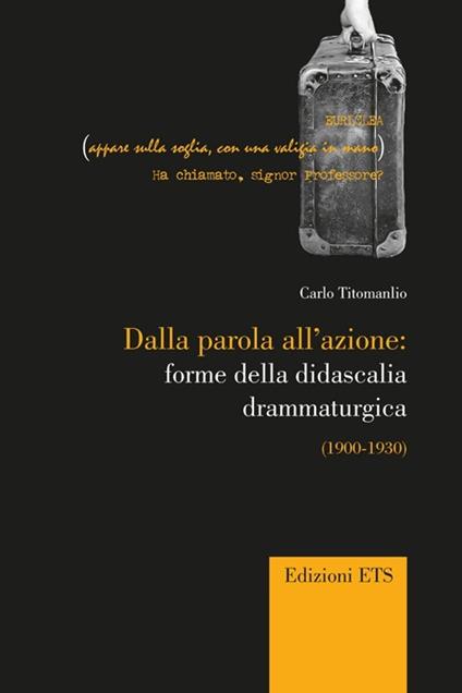 Dalla parola all'azione: forme della didascaglia drammaturgica (1900-1930) - Carlo Titomanlio - copertina