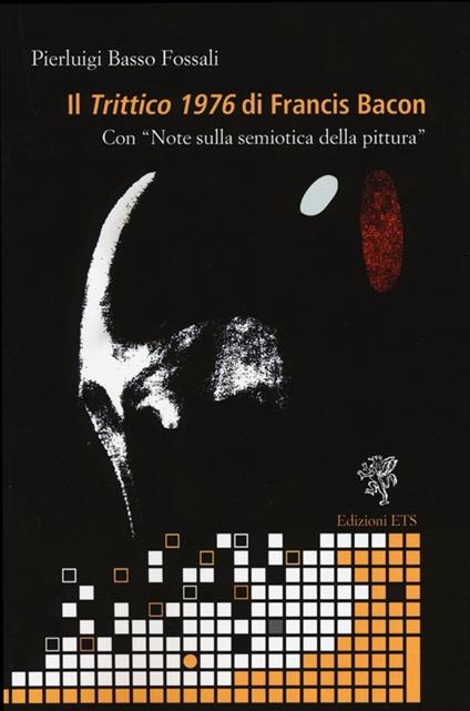 Il «trittico 1976» di Francis Bacon. Con «Note sulla semiotica della pittura» - Pierluigi Basso Fossali - copertina