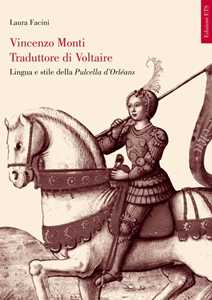 Vincenzo Monti traduttore di Voltaire. Lingua e stile della Pulcella d'Orléans