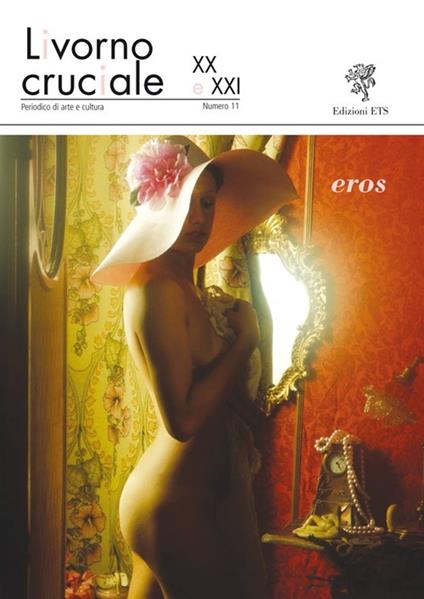 Livorno cruciale XX e XXI. Quadrimestrale di arte e cultura. Vol. 11: Eros - copertina