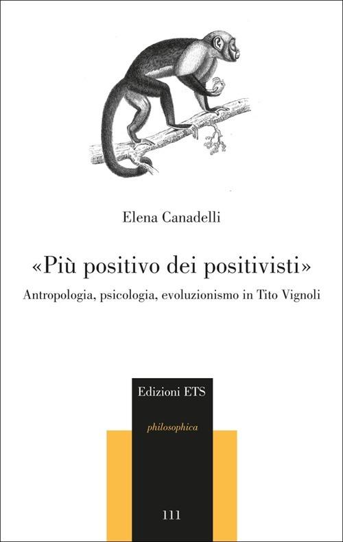 «Più positivo dei positivisti». Antropologia, psicologia, evoluzionismo in Tito Vignoli - Elena Canadelli - copertina