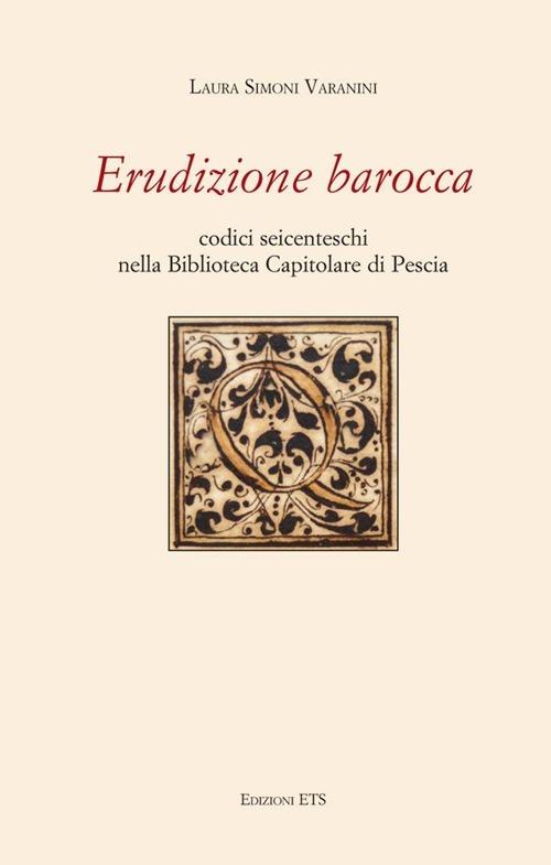Erudizione barocca. Codici seicenteschi nella biblioteca capitolare di Pescia - copertina