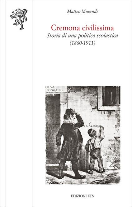 Cremona civilissima. Storia di una politica scolastica (1860-1911) - Matteo Morandi - copertina