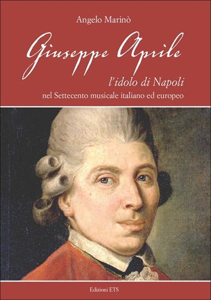 Giuseppe Aprile. L'idolo di Napoli nel Settecento musicale italiano edeuropeo - Angelo Marinò - copertina