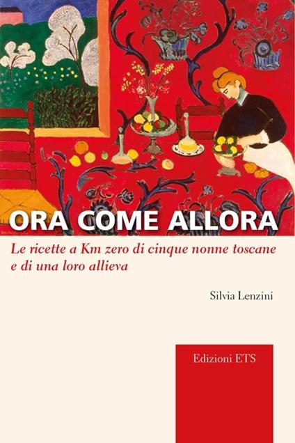 Ora come allora. Le ricette a km zero di cinque nonne toscane e di una oro allieva - Silvia Lenzini - copertina