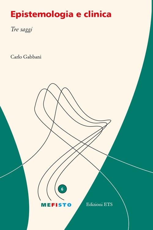 Epistemologia e clinica. Tre saggi - Carlo Gabbani - copertina