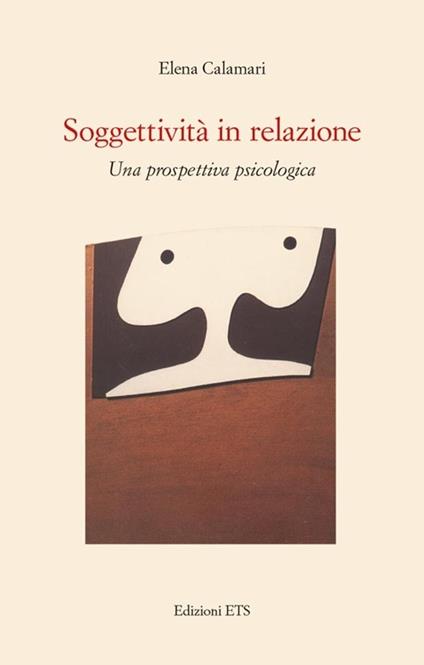Soggettività in relazione. Una prospettiva psicologica - Elena Calamari - copertina