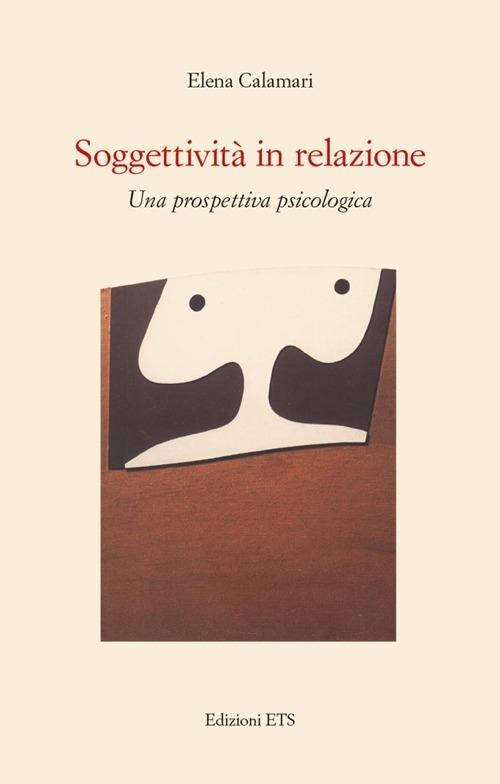 Soggettività in relazione. Una prospettiva psicologica - Elena Calamari - copertina