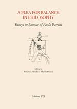 A Plea for balance in philosophy. Essays in honour of Paolo Parrini