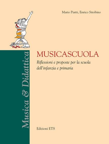 Musicascuola. Riflessioni e proposte per la scuola dell'infanzia e primaria - Mario Piatti,Enrico Strobino - copertina