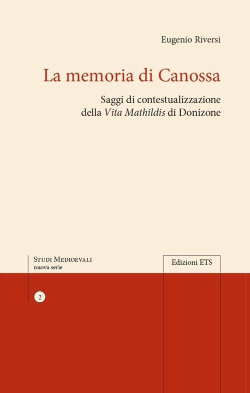 La memoria di Canossa. Saggi di contestualizzazione della "Vita Mathildis» di Donizone - Eugenio Riversi - copertina