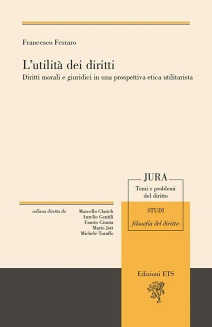 L'utilità dei diritti. Diritti morali e giuruduci in una prospettiva etica utilitarista - Francesco Ferraro - copertina