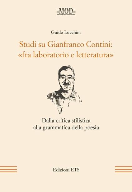 Studi su Gianfranco Contini: «fra laboratorio e letteratura». Dalla critica stilistica alla grammatica della poesia - Guido Lucchini - copertina