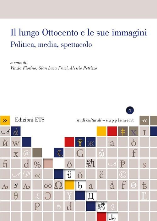 Il lungo Ottocento e le sue immagini. Politica, media, spettacolo - Vinzia Fiorino,Gian Luca Fruci,Alessio Petrizzo - copertina