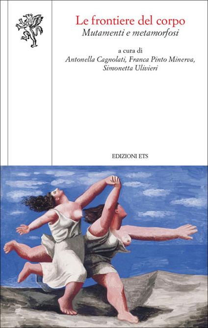 Le frontiere del corpo. Mutamenti e metamorfosi - Antonella Cagnolati,Franca Pinto Minerva,Simonetta Ulivieri - copertina