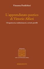 L'apprendistato poetico di Vittori Alfieri. Cleopatraccia, traduzionaccie, estratti, postille