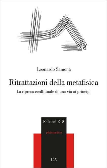 Ritrattazioni della metafisica. La ripresa conflittuale di una via ai principi - Leonardo Samonà - copertina