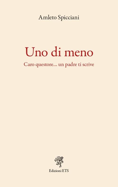 Uno di meno. Caro questore... un padre ti scrive - Amleto Spicciani - copertina