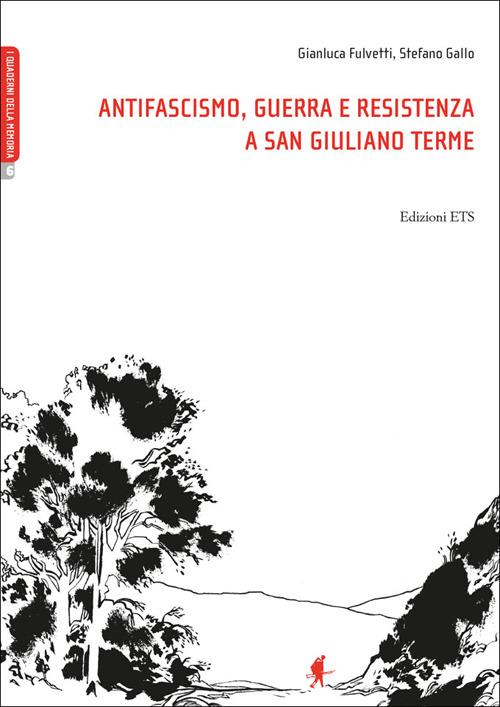 Antifascismo, guerra e resistenza a San Giuliano Terme - Gianluca Fulvetti,Stefano Gallo - copertina