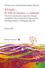 X fragile... il filo di Arianna e i labirinti. Una ricerca-formazione-azione tra sinergie scientifiche e buone pratiche di neuroscienze, psicologia clinica...