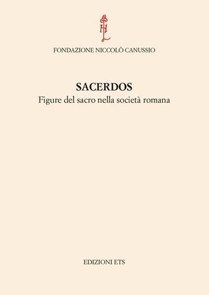 Sacerdos. Figure del sacro nella società romana. Atti del Convegno internazionale (Cividale del Friuli, 26-28 settembre 2012) - copertina