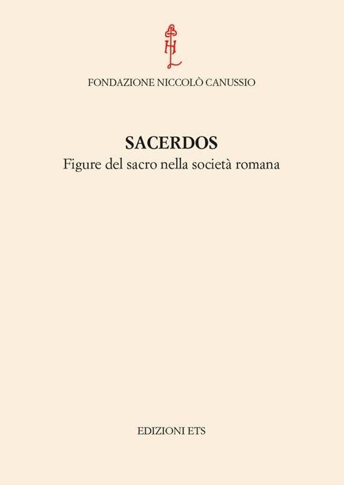 Sacerdos. Figure del sacro nella società romana. Atti del Convegno internazionale (Cividale del Friuli, 26-28 settembre 2012) - copertina