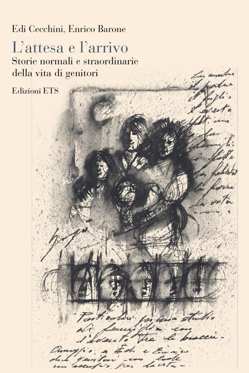 L'attesa e l'arrivo. Storie normali e straordinarie della vita di genitori - Edi Cecchini,Enrico Barone - copertina