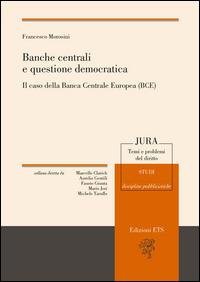 Banche centrali e questione democratica. Il caso della Banca centrale europea (Bce) - Francesco Morosini - copertina