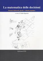 La matematica delle decisioni. Sistemi elettorali, giochi e volontà popolare