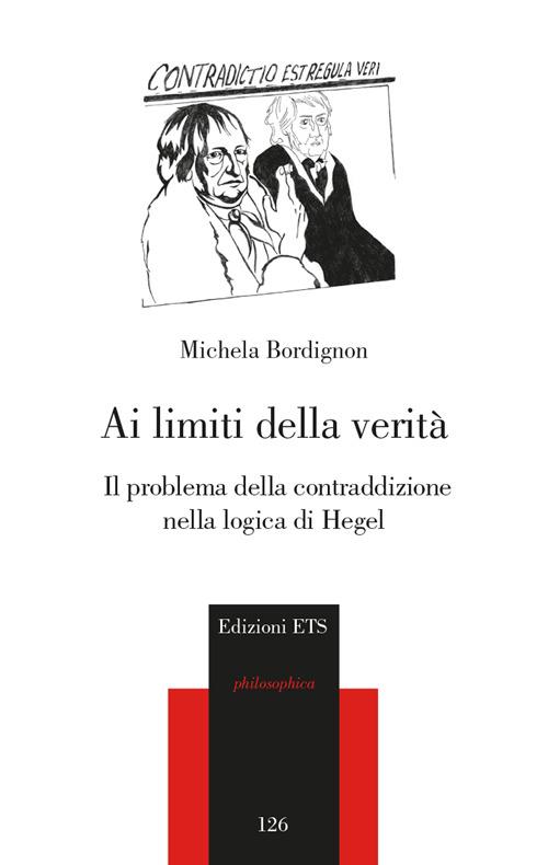 Ai limiti della verità. Il problema della contraddizione nella logica di Hegel - Michela Bordignon - copertina