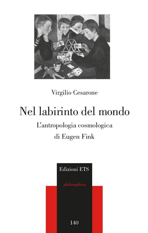 Nel labirinto del mondo. L'antropologia cosmica di Eugen Fink - Virgilio Cesarone - copertina