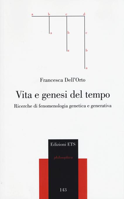 Vita e genesi del tempo. Ricerche di fenomenologia genetica e generativa - Francesca Dell'Orto - copertina