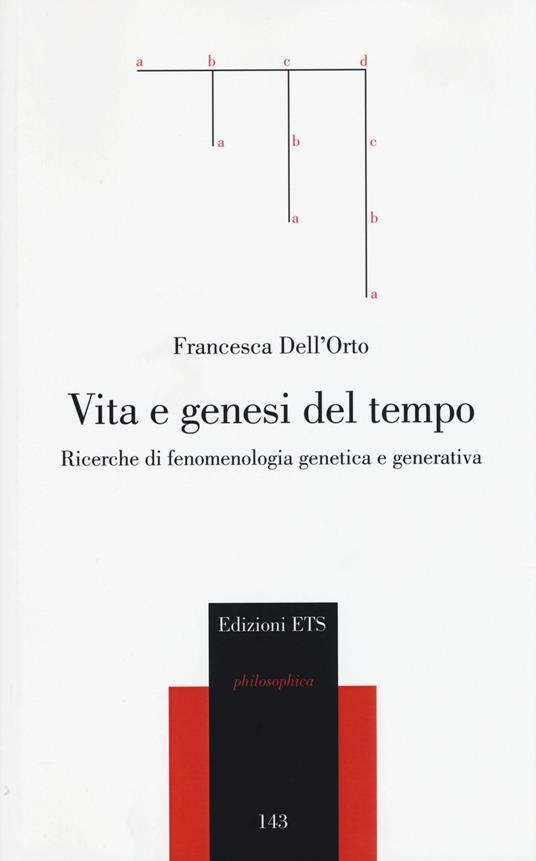 Vita e genesi del tempo. Ricerche di fenomenologia genetica e generativa - Francesca Dell'Orto - copertina