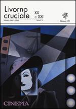 Livorno cruciale XX e XXI. Quadrimestrale di arte e cultura. Vol. 14: Cinema