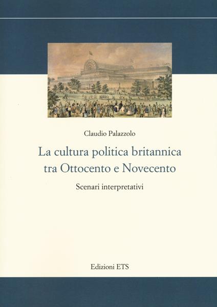 La cultura politica britannica tra Ottocento e Novecento. Scenari interpretativi - Claudio Palazzolo - copertina