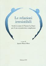 Le relazioni irresistibili. Scritti in onore di Nunzio La Fauci per il suo sessantesimo compleanno