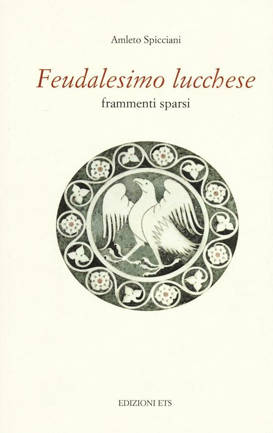 Feudalesimo lucchese. Frammenti sparsi - Amleto Spicciani - copertina